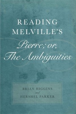 Reading Melville's Pierre; or, The Ambiguities 1