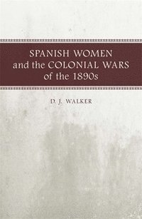 bokomslag Spanish Women and the Colonial Wars of the 1890s