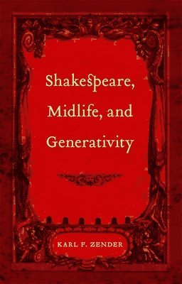 Shakespeare, Midlife, and Generativity 1