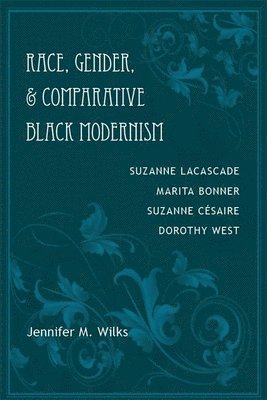 Jennifer M. Wilks, Jennifer M Wilks - Race, Gender, and Comparative Black Modernism, Inbunden