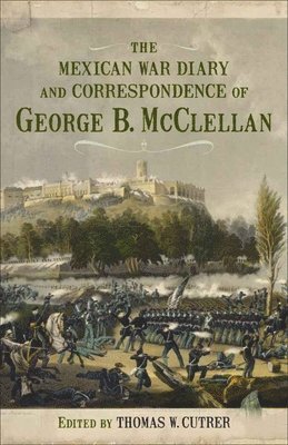 The Mexican War Diary and Correspondence of George B. McClellan 1