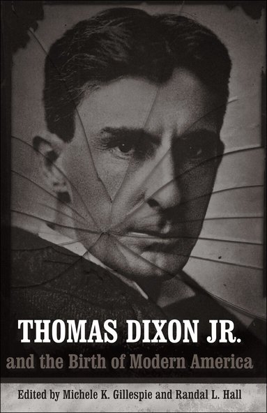 Michele K. Gillespie, Randal L. Hall - Thomas Dixon Jr. and the Birth of Modern America, Häftad