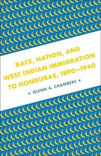 bokomslag Race, Nation, and West Indian Immigration to Honduras, 1890-1940