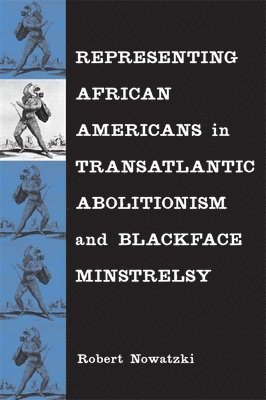 Representing African Americans in Transatlantic Abolitionism and Blackface Minstrelsy 1