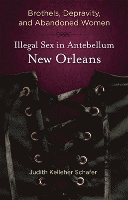 Judith Kelleher Schafer - Brothels, Depravity, and Abandoned Women, Häftad