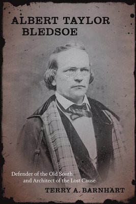 Terry A. Barnhart, Terry A Barnhart - Albert Taylor Bledsoe, Inbunden