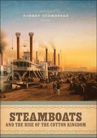 bokomslag Steamboats and the Rise of the Cotton Kingdom