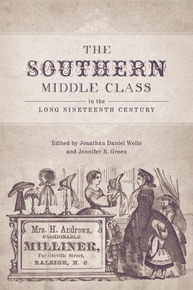 Jonathan Daniel Wells, Jennifer R. Green - Southern Middle Class in the Long Nineteenth Century, Inbunden