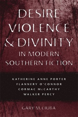 Desire, Violence, and Divinity in Modern Southern Fiction 1