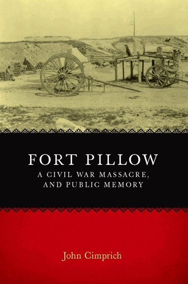 John Cimprich - Fort Pillow, a Civil War Massacre, and Public Memory, Häftad