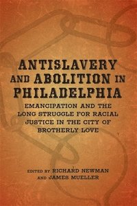 bokomslag Antislavery and Abolition in Philadelphia