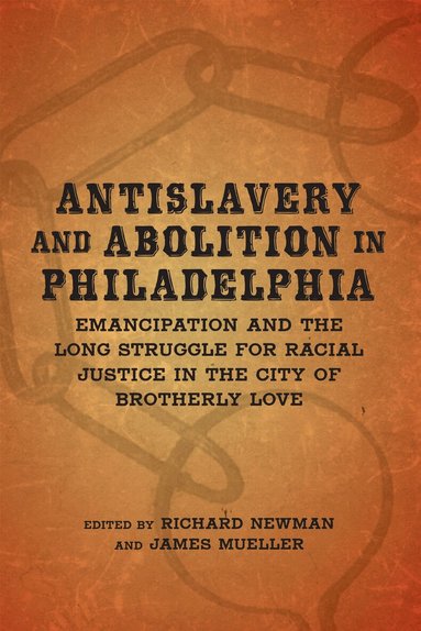 Richard Newman, James Mueller - Antislavery and Abolition in Philadelphia, Inbunden