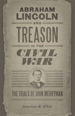Abraham Lincoln and Treason in the Civil War 1