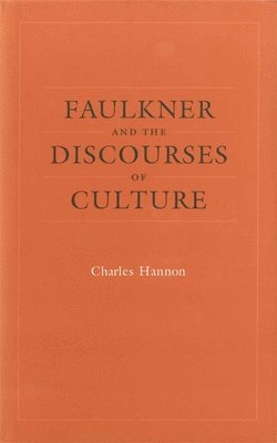 Charles Hannon - Faulkner and the Discourses of Culture, Häftad