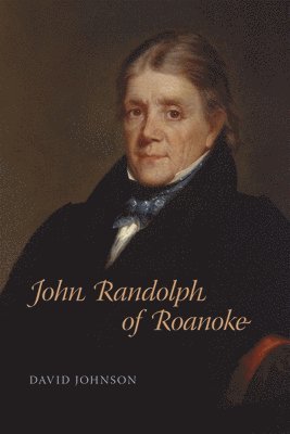 David Johnson, David, Johnson - John Randolph of Roanoke, Inbunden