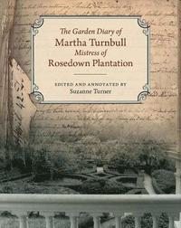 bokomslag The Garden Diary of Martha Turnbull, Mistress of Rosedown Plantation