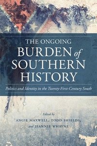 bokomslag The Ongoing Burden of Southern History