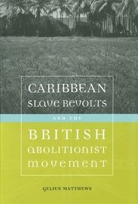 bokomslag Caribbean Slave Revolts and the British Abolitionist Movement