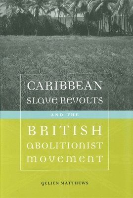 Caribbean Slave Revolts and the British Abolitionist Movement 1