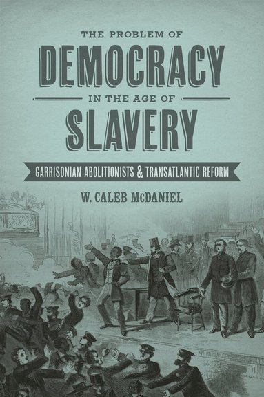 W. Caleb McDaniel - Problem of Democracy in the Age of Slavery, Inbunden