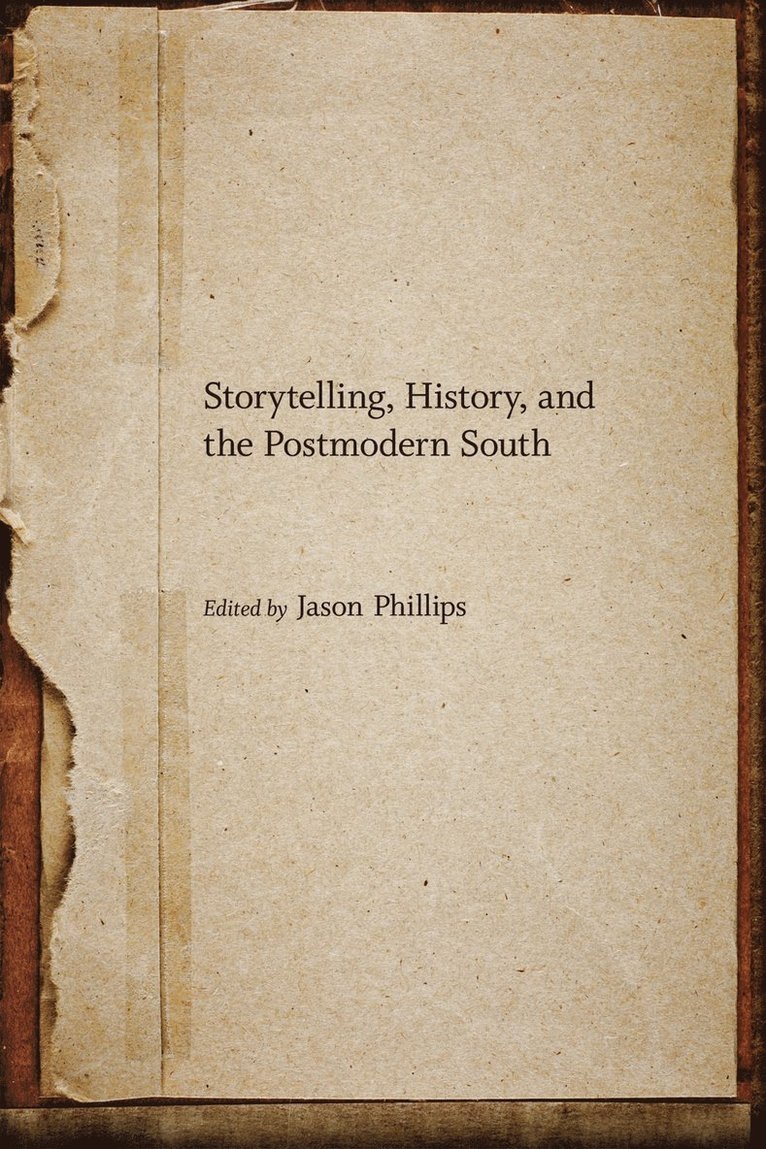Jason Phillips - Storytelling, History, and the Postmodern South, Inbunden