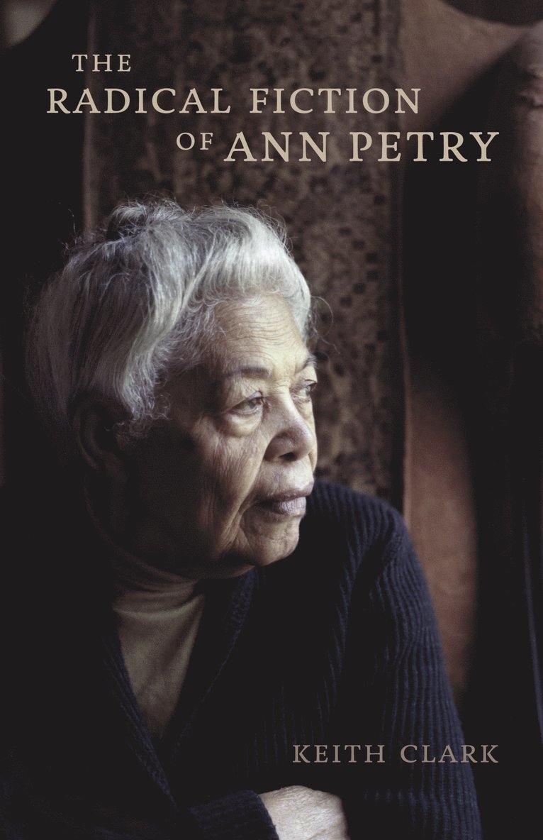 Keith Clark - Radical Fiction of Ann Petry, Inbunden