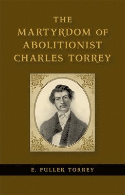 The Martyrdom of Abolitionist Charles Torrey 1