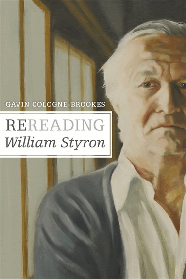 Gavin Cologne-Brookes - Rereading William Styron, Inbunden