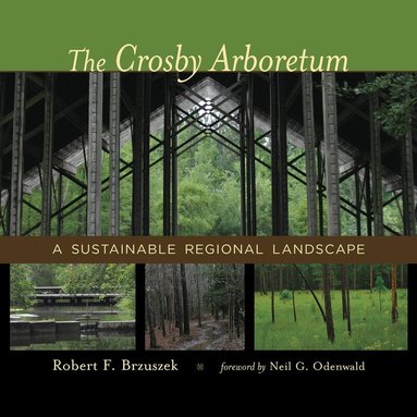 Robert F. Brzuszek - Crosby Arboretum, Inbunden