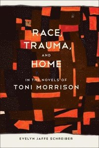 bokomslag Race, Trauma, and Home in the Novels of Toni Morrison