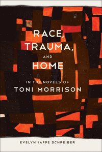 bokomslag Race, Trauma, and Home in the Novels of Toni Morrison