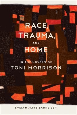 Race, Trauma, and Home in the Novels of Toni Morrison 1