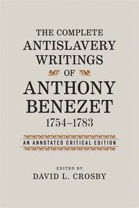 bokomslag The Complete Antislavery Writings of Anthony Benezet, 1754-1783