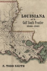 bokomslag Louisiana and the Gulf South Frontier, 1500-1821