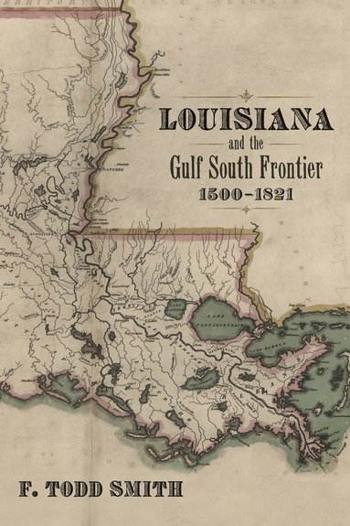 bokomslag Louisiana and the Gulf South Frontier, 1500-1821