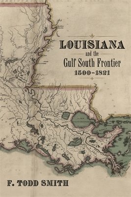 Louisiana and the Gulf South Frontier, 1500-1821 1