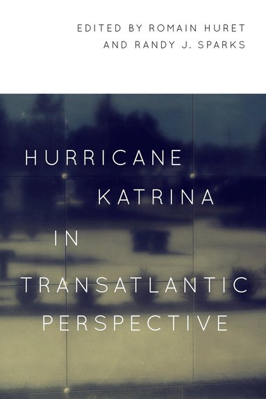 Romain Huret, Randy J. Sparks - Hurricane Katrina in Transatlantic Perspective, Häftad