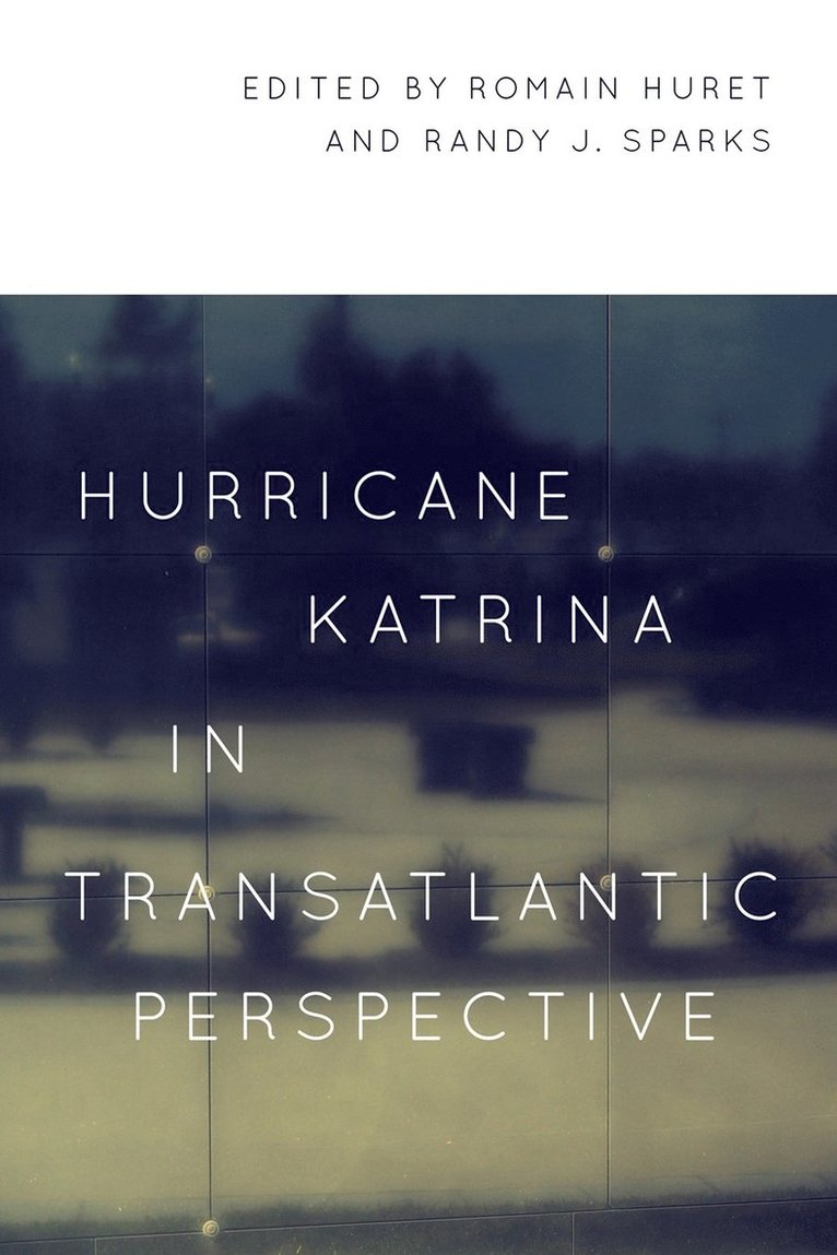 Romain Huret, Randy J. Sparks, Randy J Sparks - Hurricane Katrina in Transatlantic Perspective, Häftad