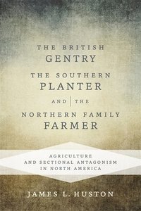 bokomslag The British Gentry, the Southern Planter, and the Northern Family Farmer