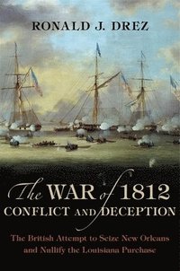 bokomslag The War of 1812, Conflict and Deception