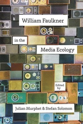 bokomslag William Faulkner in the Media Ecology