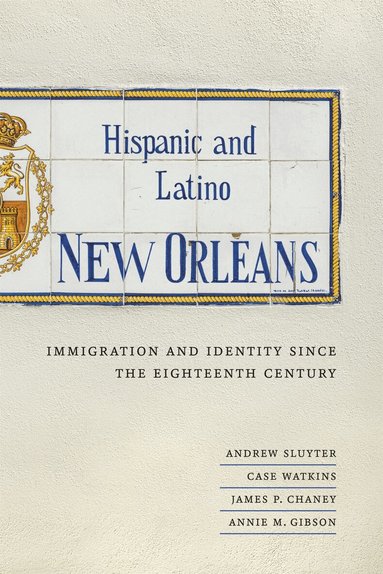 Andrew Sluyter, Case Watkins, James P. Chaney, Annie M. Gibson - Hispanic and Latino New Orleans, Häftad
