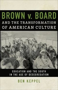 bokomslag Brown v. Board and the Transformation of American Culture