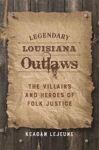 bokomslag Legendary Louisiana Outlaws
