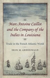 bokomslag Marc-Antoine Caillot and the Company of the Indies in Louisiana