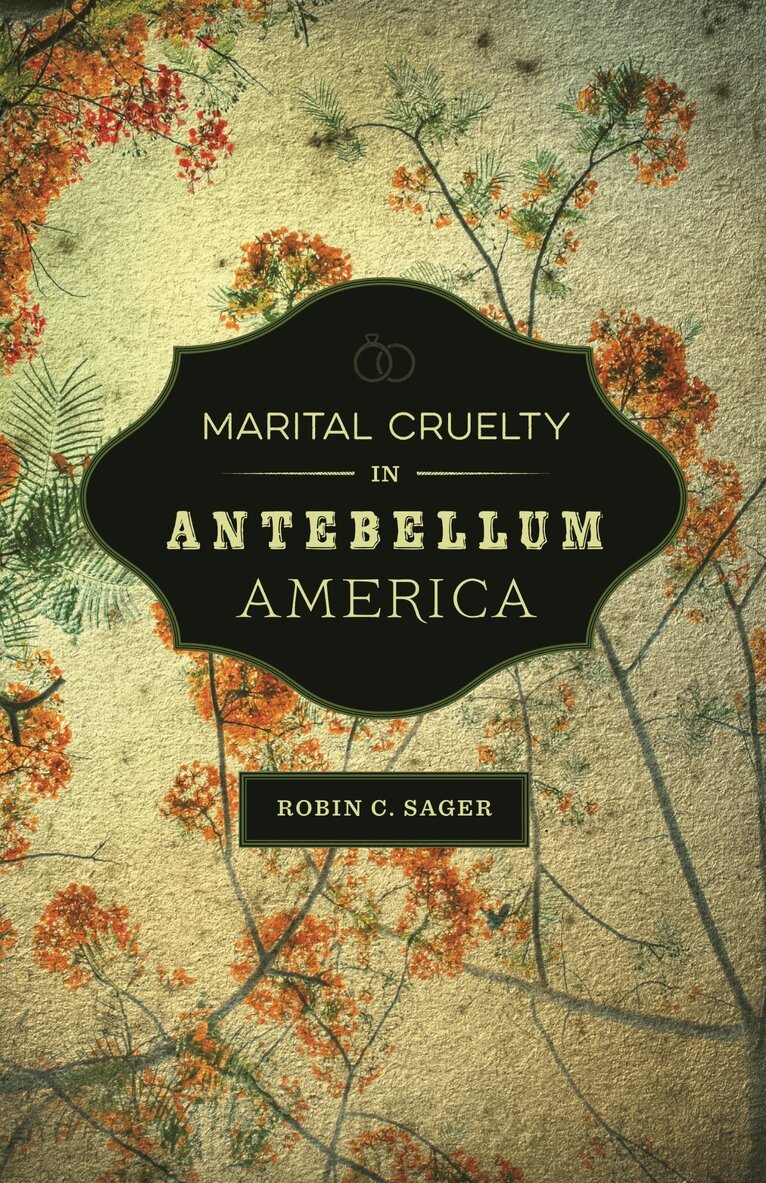 Robin C. Sager - Marital Cruelty in Antebellum America, Inbunden