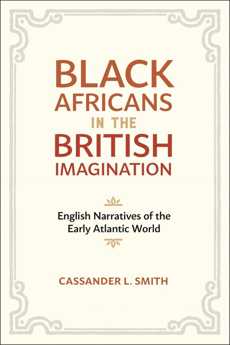 Cassander L. Smith - Black Africans in the British Imagination, Inbunden