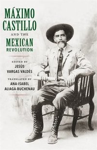 bokomslag Maximo Castillo and the Mexican Revolution