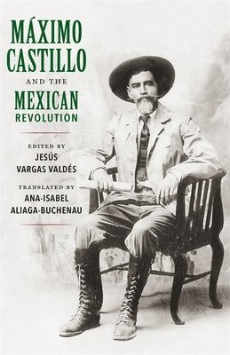 Maximo Castillo and the Mexican Revolution 1