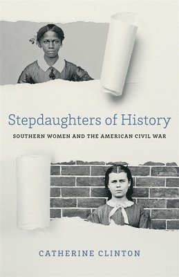 Catherine Clinton - Stepdaughters of History, Inbunden